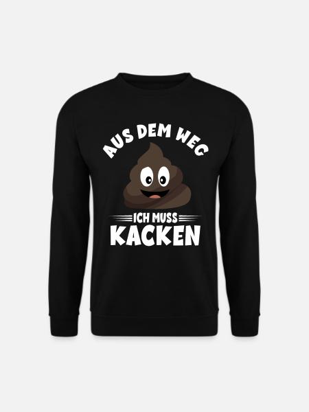 Aus dem weg ich muss Kacken - Unisex Pullover - Schwarz