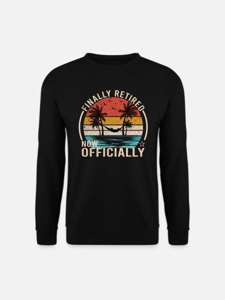 Finally retired now Official - Unisex Sweatshirt - black