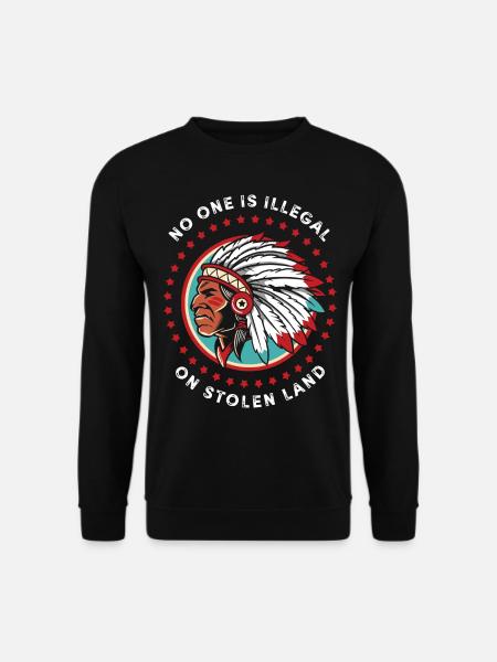 No One Is Illegal On Stolen Land Native American B - Unisex Pullover - Schwarz