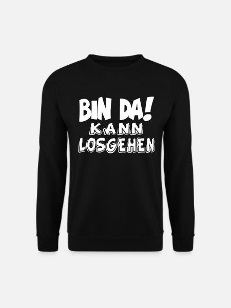 Bin da kann losgehen - Lustige Sprüche Damen - Unisex Pullover - Schwarz