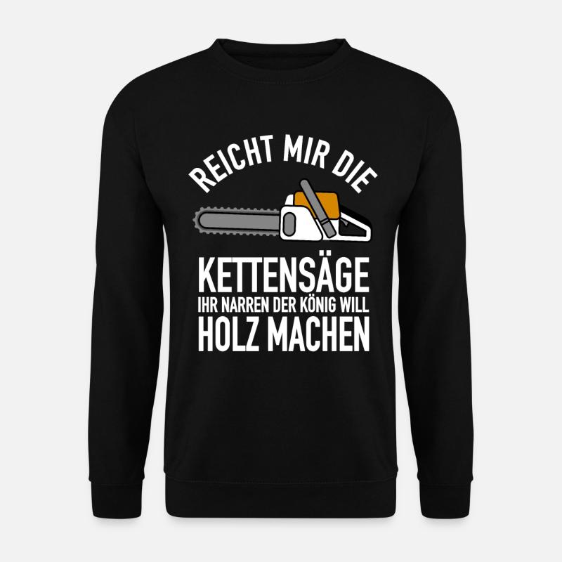 Motorsäge Holzfäller Reicht mir die Kettensäge - - Unisex Pullover - Schwarz