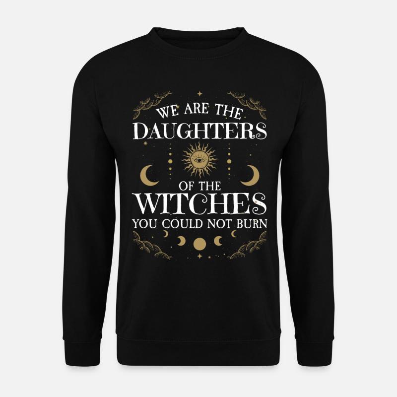 We Are The Daughters Of The Witches You Could Not - Unisex Pullover - Schwarz