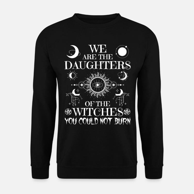 We Are The Daughters Of The Witches You Could Not - Unisex Pullover - Schwarz