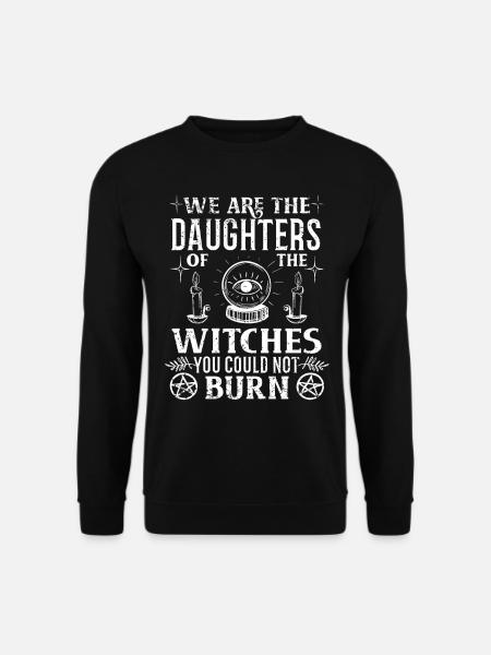 We Are The Daughters Of The Witches You Could Not - Unisex Pullover - Schwarz
