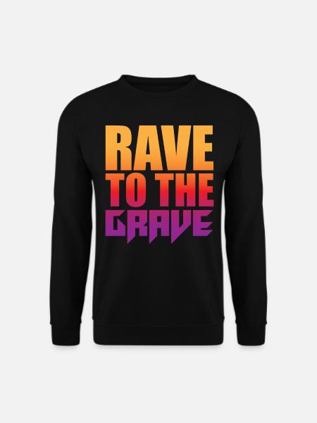Rave To The Grave - Unisex Sweatshirt - black