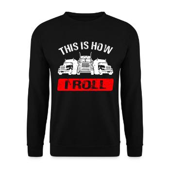 Truck Truck Driver This Is How I Roll Truck Driver - Unisex Sweatshirt - black - Front - Alina (178cm) & Michal (187cm)