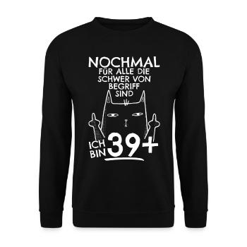 40. Geburtstag Frau 40er 40ter Ich bin 39+ plus - Unisex Pullover - Schwarz - Vorne - Alina (178cm) & Michal (187cm)