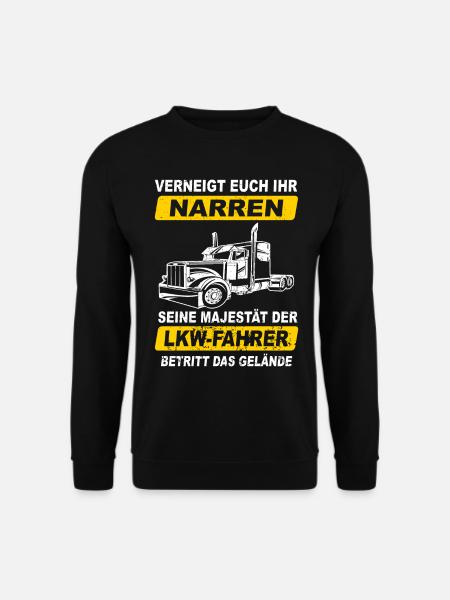 Verneigt euch ihr Narren deine Majestät LKW-Fahrer - Unisex Pullover - Schwarz