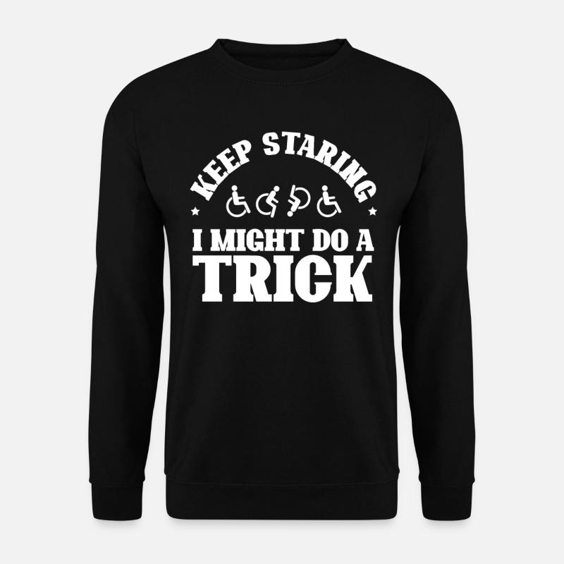 Handicapped Keep Staring I Might Do A Trick - Unisex Sweatshirt - black