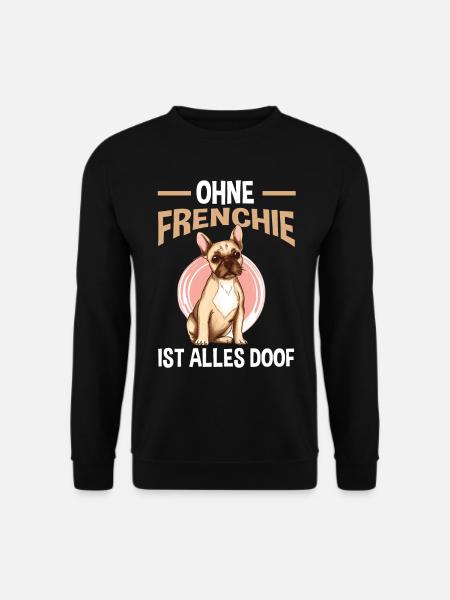 Ohne Frenchie ist Alles doof - Unisex Pullover - Schwarz
