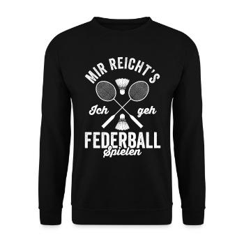 Mir Reicht's Ich geh Federball spielen - Badminton - Unisex Pullover - Schwarz - Vorne - Alina (178cm) & Michal (187cm)