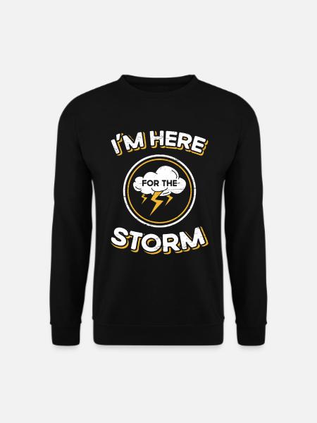 Storm Chasing Ich bin hier für den Sturm - Unisex Pullover - Schwarz