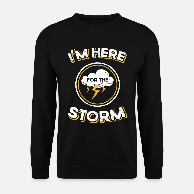 Storm Chasing Ich bin hier für den Sturm - Unisex Pullover - Schwarz
