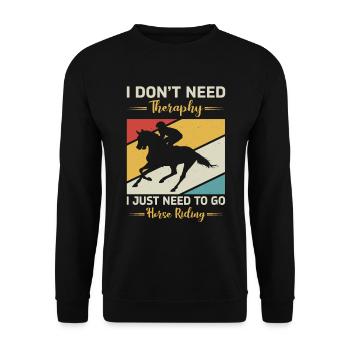 I Dont Need Theraphy Horse Riding - Unisex Pullover - Schwarz - Vorne - Alina (178cm) & Michal (187cm)