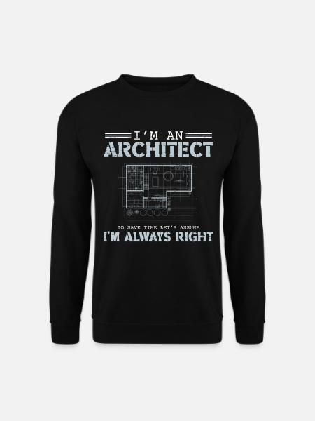 Architectes Je suis un architecte J’ai toujours raison - Sweat-shirt Unisexe - noir