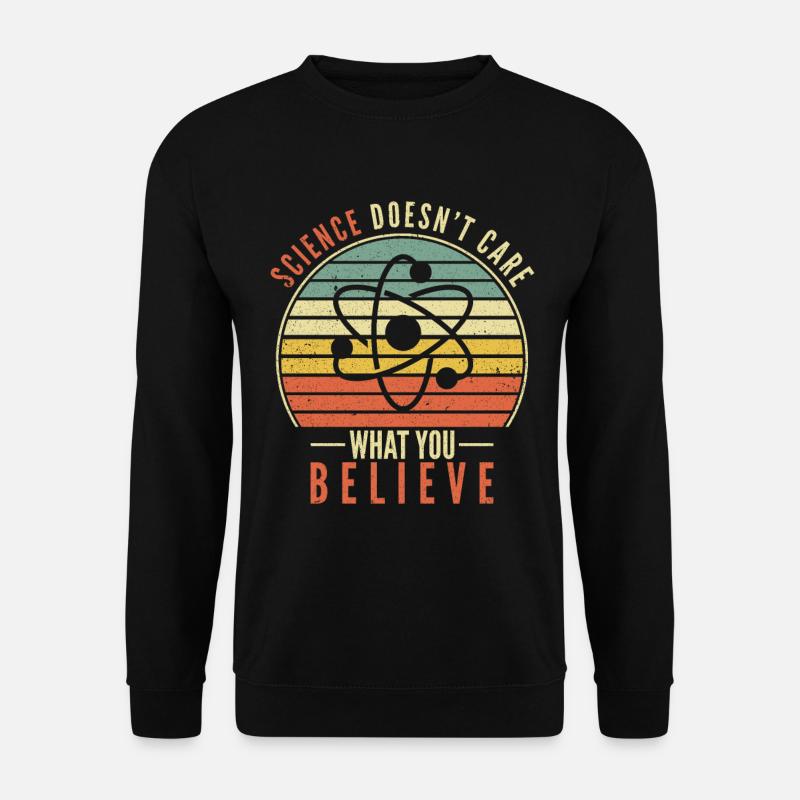 Science Doesn't Care What You Believe Wissenschaft - Unisex Pullover - Schwarz