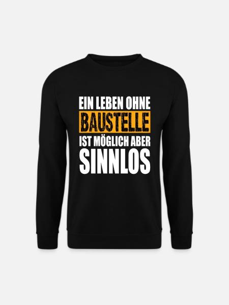 Ein Leben Ohne Baustelle ist möglich aber Sinnlos - Unisex Pullover - Schwarz