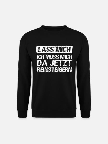 Lass mich ich muss mich da jetzt reinsteigern - Unisex Pullover - Schwarz