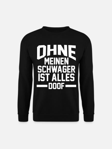 Ohne meinen Schwager ist Alles doof - Unisex Pullover - Schwarz