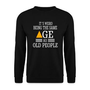 It's Weird Being The Same Age as Old People - Unisex Sweatshirt - black - Front - Alina (178cm) & Michal (187cm)