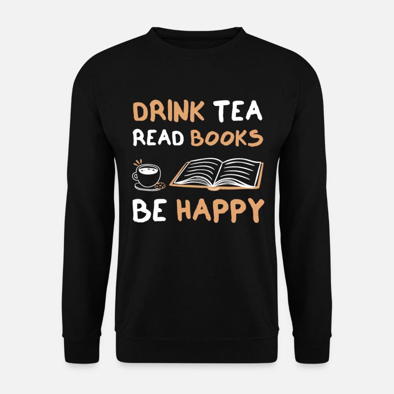 Drink Tea Read Books Be Happy - Unisex Pullover - Schwarz