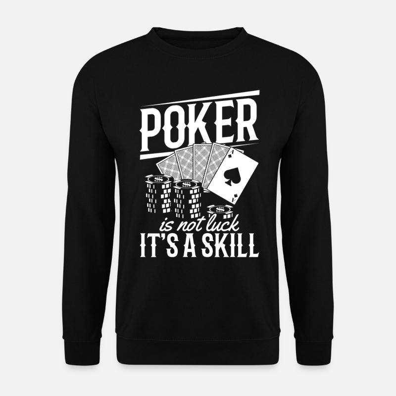 Poker is not Luck It's a Skill Pokerspieler Poker - Unisex Pullover - Schwarz