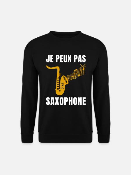 je peux pas j ai saxophone Humour Jazz Musique - Sweat-shirt Unisexe - noir