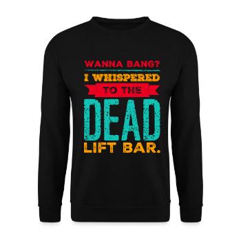 Wanna bang? I whispered to the Dead Lift Bar. - Unisex Pullover - Schwarz - Vorne - Alina (178cm) & Michal (187cm)