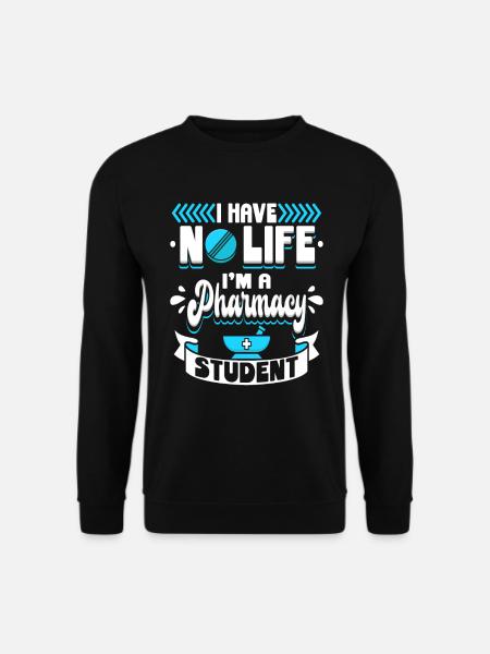 I Have No Life I M A Pharmacy Student Pharmazie - Unisex Pullover - Schwarz