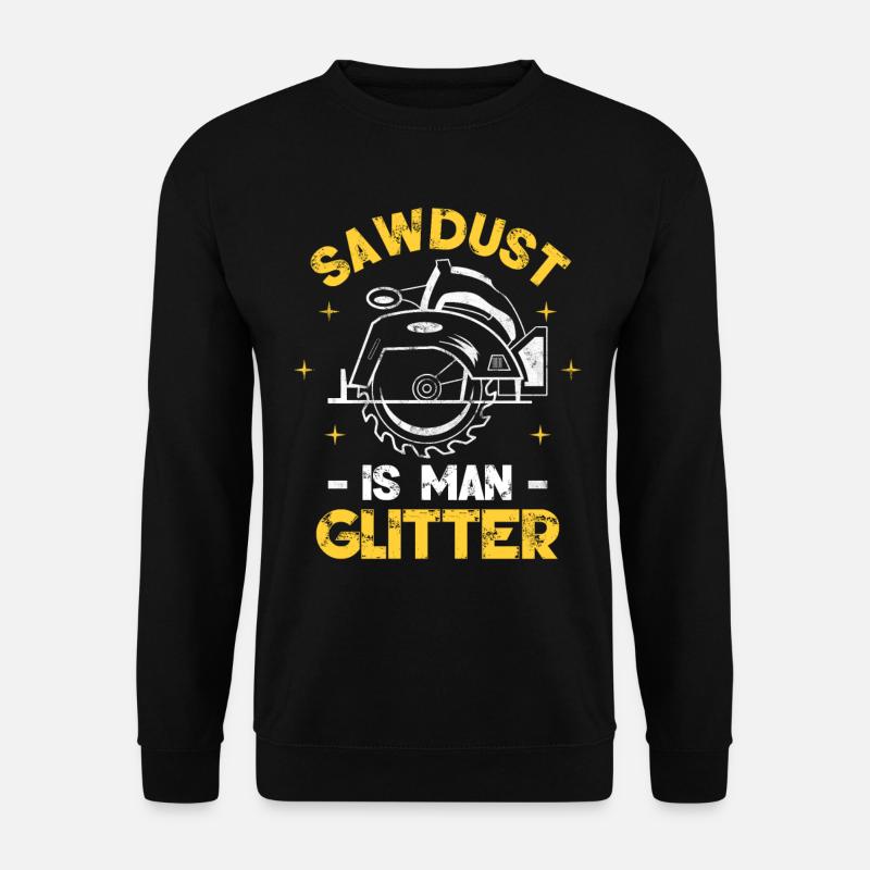 Sawdust Is Man Glitter - Unisex Pullover - Schwarz