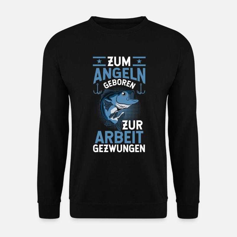 Zum Angeln Geboren zur Arbeit gezwungen - Unisex Pullover - Schwarz