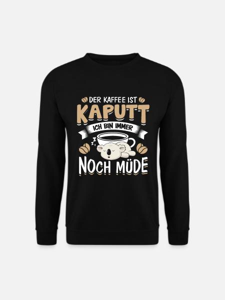Der Kaffee ist Kaputt Langschläfer - Unisex Pullover - Schwarz