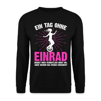 Ein Tag ohne Einrad lustige Einrad Sprüche - Unisex Pullover - Schwarz - Vorne - Alina (178cm) & Michal (187cm)