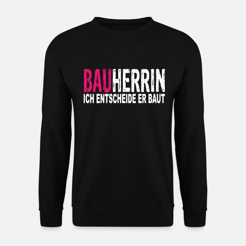 Bauherrin Ich entscheide Er Baut - Unisex Pullover - Schwarz