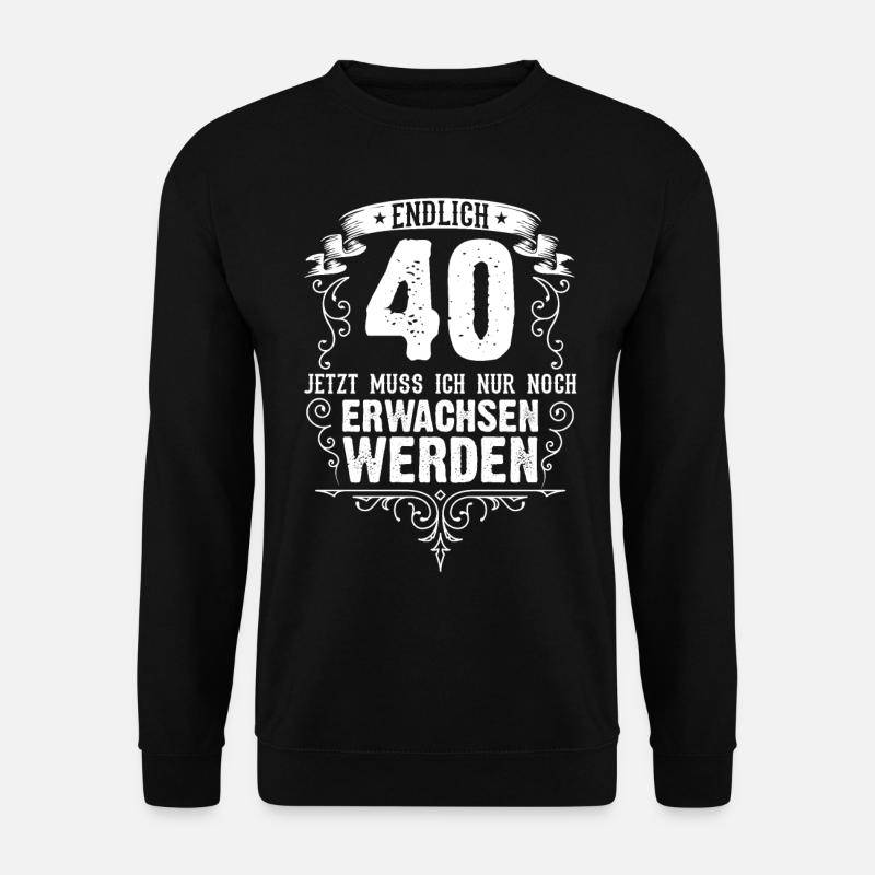 40 Geburtstag Erwachsen lustig Spruch - Unisex Pullover - Schwarz