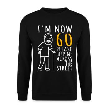 60. Geburtstag Mann 60ter Ich bin jetzt 60 Jahre - Unisex Pullover - Schwarz - Vorne - Alina (178cm) & Michal (187cm)