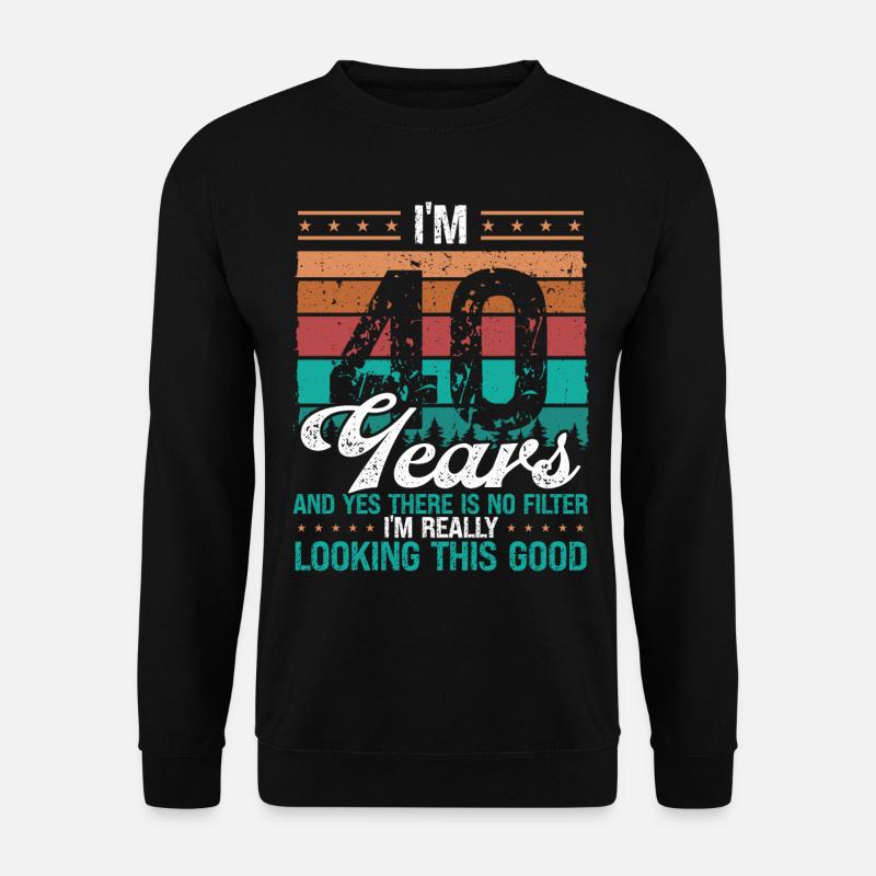 40th Birthday No Filter Funny 40 Years Old - Unisex Pullover - Schwarz