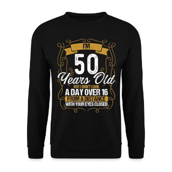 50th Birthday Not a Day over 16 Funny 50 Years Old - Unisex Pullover - Schwarz - Vorne - Alina (178cm) & Michal (187cm)