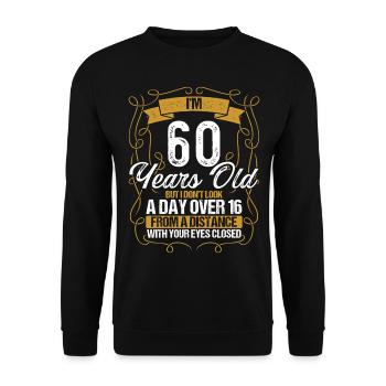 60th Birthday Not a Day over 16 Funny 60 Years Old - Unisex Pullover - Schwarz - Vorne - Alina (178cm) & Michal (187cm)