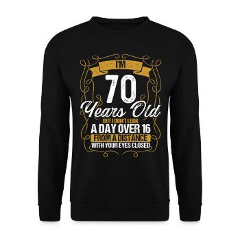 70th Birthday Not a Day over 16 Funny 70 Years Old - Unisex Pullover - Schwarz - Vorne - Alina (178cm) & Michal (187cm)