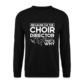 I am the choir director - Theatermusikerchor - Unisex Sweatshirt - black - Front - Alina (178cm) & Michal (187cm)