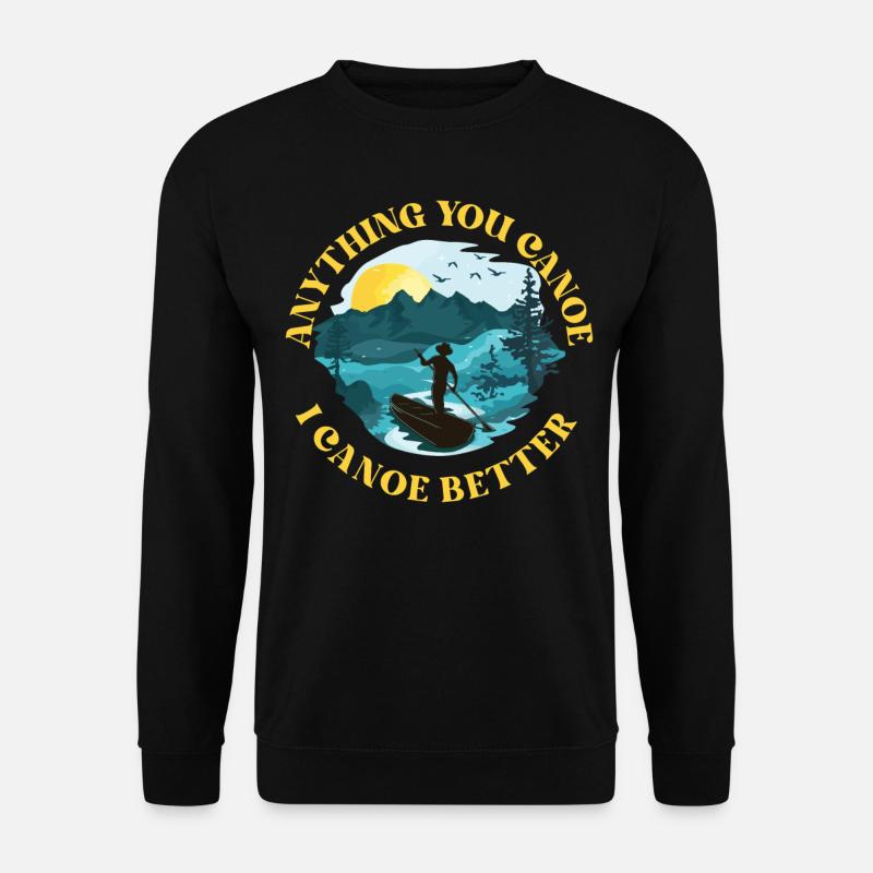 Canoe Canoeing Anything You Canoe - Unisex Pullover - Schwarz