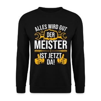 Alles wird gut der Meister ist jetzt da Handwerker - Unisex Pullover - Schwarz - Vorne - Alina (178cm) & Michal (187cm)