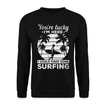Water surfer You're lucky I'm here I would have - Unisex Sweatshirt - black - Front - Alina (178cm) & Michal (187cm)