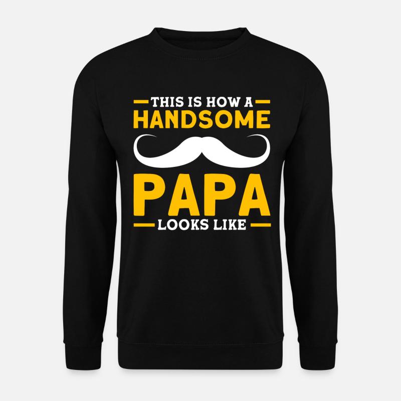 Handsome Father Dad Papa - Unisex Sweatshirt - black