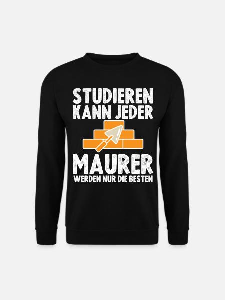 Studieren kann jeder Maurer werden nur die Besten - Unisex Pullover - Schwarz
