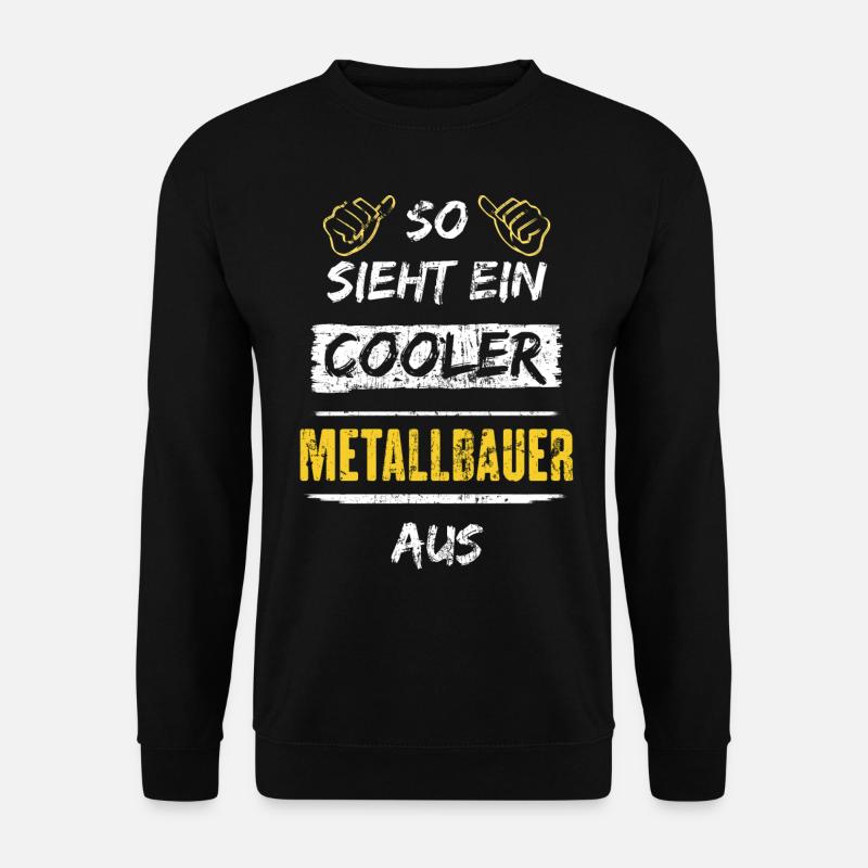 So Sieht Ein Cooler Metallbauer Aus Arbeitsshirt - Unisex Pullover - Schwarz