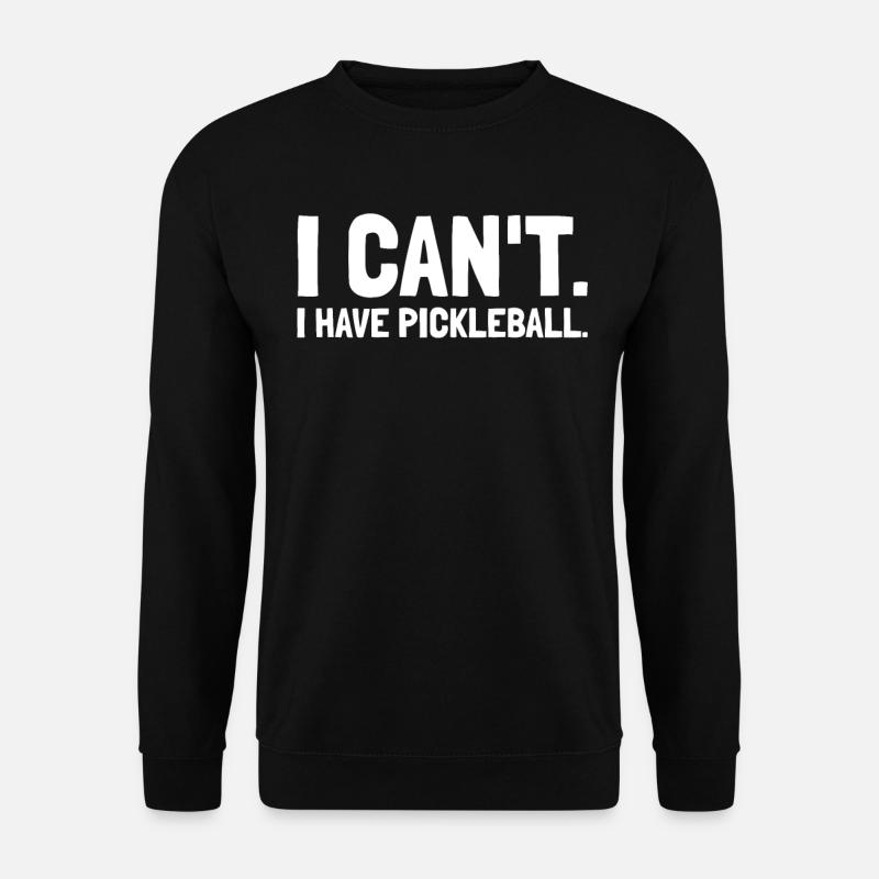 I Can't I Have Pickleball - Unisex Sweatshirt - black