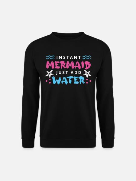 Instant Mermaid Just Add Water - Unisex Sweatshirt - black