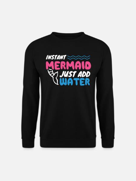 Instant Mermaid Just Add Water - Unisex Pullover - Schwarz